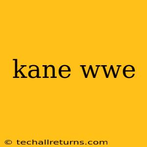 Kane Wwe